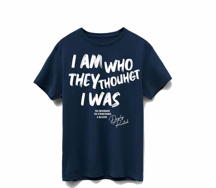 I am who they thought I was… tee
