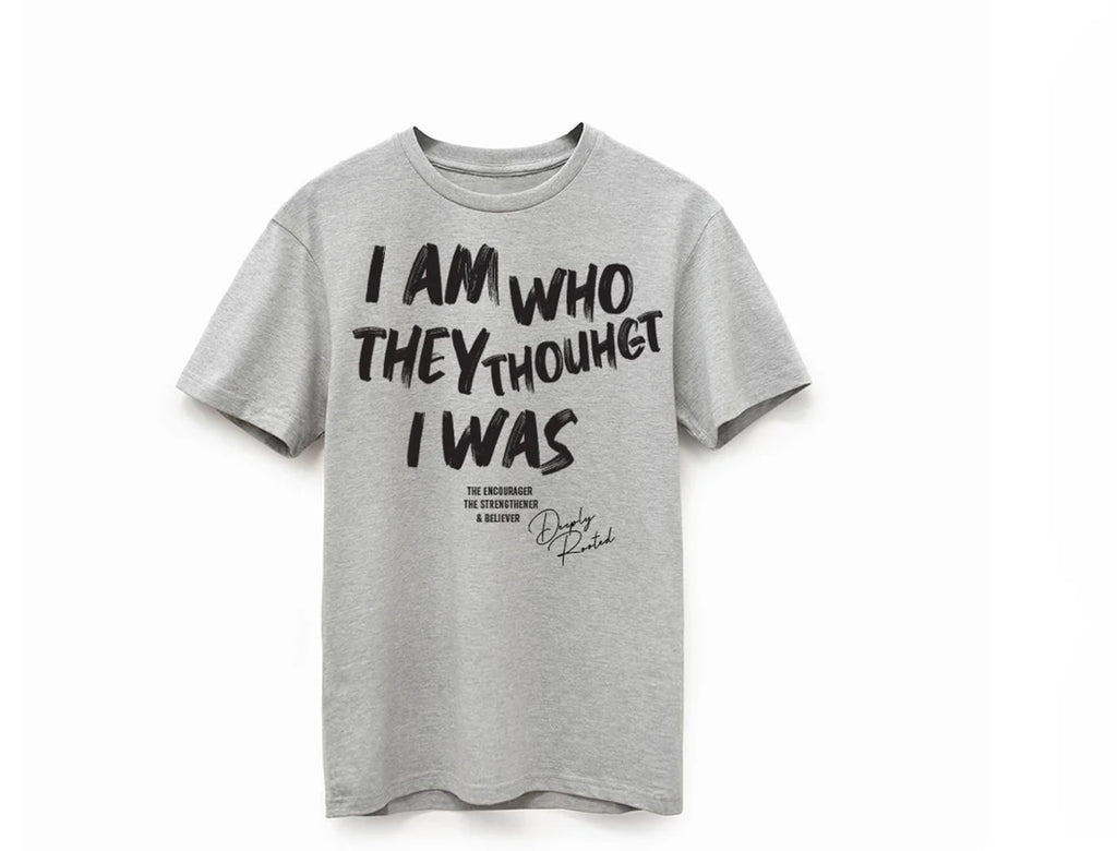 I am who they thought I was… tee